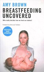 Breastfeeding Uncovered: Who really decides how we feed our babies? Revised and updated цена и информация | Самоучители | kaup24.ee