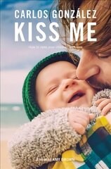 Kiss Me: How to Raise your Children with Love hind ja info | Eneseabiraamatud | kaup24.ee
