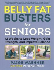 Belly Fat Busters for Seniors: 12 Weeks to Lose Weight, Gain Strength, and Improve Balance цена и информация | Самоучители | kaup24.ee