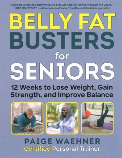 Belly Fat Busters for Seniors: 12 Weeks to Lose Weight, Gain Strength, and Improve Balance цена и информация | Eneseabiraamatud | kaup24.ee
