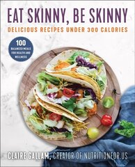 Eat Skinny, Be Skinny: Delicious Recipes Under 300 Calories hind ja info | Retseptiraamatud | kaup24.ee