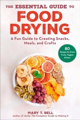 Essential Guide to Food Drying: A Fun Guide to Creating Snacks, Meals, and Crafts цена и информация | Книги рецептов | kaup24.ee