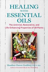 Healing with Essential Oils: The Antiviral, Restorative, and Life-Enhancing Properties of 58 Plants цена и информация | Самоучители | kaup24.ee