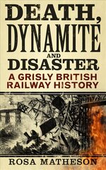 Death, Dynamite and Disaster: A Grisly British Railway History 2nd edition hind ja info | Reisiraamatud, reisijuhid | kaup24.ee