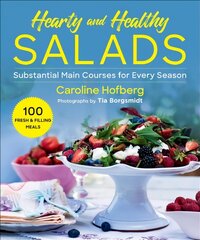 Healthy and Hearty Salads: Substantial Main Courses for Every Season цена и информация | Книги рецептов | kaup24.ee