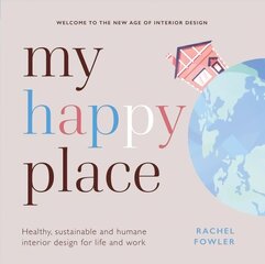 My Happy Place: Healthy, sustainable and humane interior design for life and work цена и информация | Самоучители | kaup24.ee