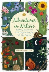 Adventures in Nature: Stories, Activities and Inspiration for all the Family hind ja info | Väikelaste raamatud | kaup24.ee