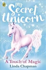 My Secret Unicorn: A Touch of Magic: A Touch of Magic цена и информация | Книги для подростков и молодежи | kaup24.ee