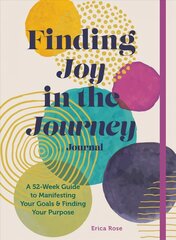 Finding Joy in the Journey Journal: A 52-Week Guide to Manifesting your Goals & Finding your Purpose цена и информация | Самоучители | kaup24.ee
