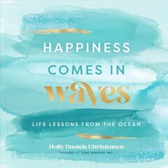 Happiness Comes in Waves: Life Lessons from the Ocean, Volume 7 hind ja info | Eneseabiraamatud | kaup24.ee