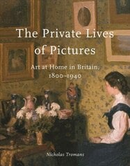 Private Lives of Pictures: Art at Home in Britain, 1800-1940 hind ja info | Kunstiraamatud | kaup24.ee