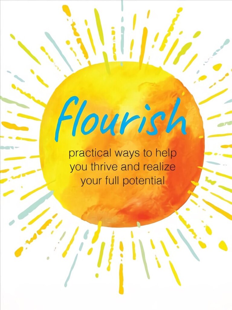 Flourish: Practical Ways to Help You Thrive and Realize Your Full Potential hind ja info | Eneseabiraamatud | kaup24.ee