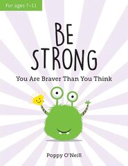 Be Strong: You Are Braver Than You Think: A Child's Guide to Boosting Self-Confidence цена и информация | Книги для подростков и молодежи | kaup24.ee
