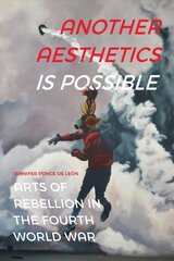 Another Aesthetics Is Possible: Arts of Rebellion in the Fourth World War цена и информация | Книги об искусстве | kaup24.ee