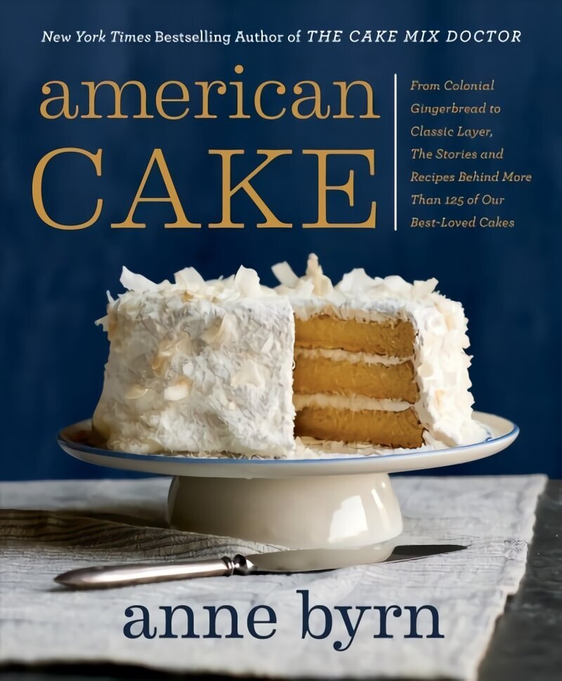 American Cake: From Colonial Gingerbread to Classic Layer. The Stories and Recipes Behind More Than 125 of Our Best-Loved Cakes. цена и информация | Retseptiraamatud  | kaup24.ee