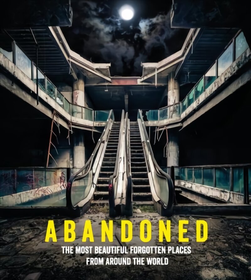 Abandoned: The most beautiful and forgotten places from around the world hind ja info | Fotograafia raamatud | kaup24.ee