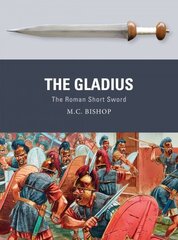 Gladius: The Roman Short Sword цена и информация | Исторические книги | kaup24.ee