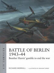 Battle of Berlin 1943-44: Bomber Harris' gamble to end the war hind ja info | Ajalooraamatud | kaup24.ee