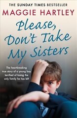 Please Don't Take My Sisters: The heartbreaking true story of a young boy terrified of losing the only family he has left цена и информация | Биографии, автобиогафии, мемуары | kaup24.ee