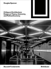 Critique of Architecture: Essays on Theory, Autonomy, and Political Economy цена и информация | Книги по архитектуре | kaup24.ee