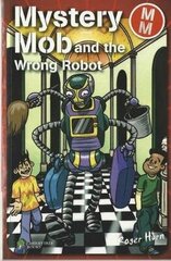 Mystery Mob and the Wrong Robot цена и информация | Книги для подростков и молодежи | kaup24.ee