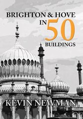 Brighton & Hove in 50 Buildings UK ed. цена и информация | Книги по архитектуре | kaup24.ee