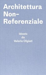 Architettura Non-Referenziale: Ideato da Valerio Olgiati - Scritto da Markus Breitschmid hind ja info | Arhitektuuriraamatud | kaup24.ee