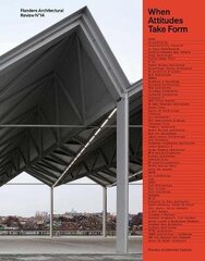Flanders Architectural Review N Degrees14: When Attitudes Take Form цена и информация | Книги по архитектуре | kaup24.ee