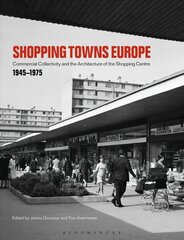 Shopping Towns Europe: Commercial Collectivity and the Architecture of the Shopping Centre, 1945-1975 цена и информация | Книги по архитектуре | kaup24.ee