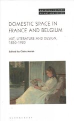 Domestic Space in France and Belgium: Art, Literature and Design, 1850-1920 цена и информация | Книги по архитектуре | kaup24.ee