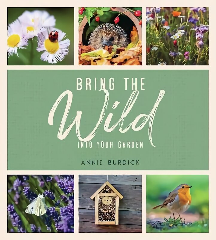 Bring the Wild into Your Garden: Simple Tips for Creating a Wildlife Haven hind ja info | Aiandusraamatud | kaup24.ee