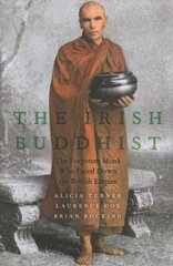 Irish Buddhist: The Forgotten Monk who Faced Down the British Empire цена и информация | Биографии, автобиогафии, мемуары | kaup24.ee