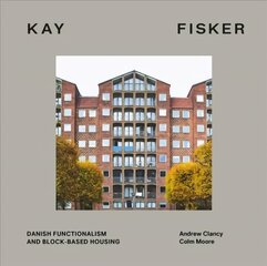 Kay Fisker: Danish Functionalism and Block-based Housing hind ja info | Arhitektuuriraamatud | kaup24.ee