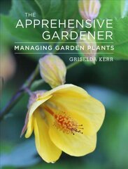 Apprehensive Gardener: Managing Garden Plants None ed. hind ja info | Aiandusraamatud | kaup24.ee