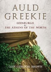 Auld Greekie: Edinburgh as The Athens of the North цена и информация | Книги по архитектуре | kaup24.ee