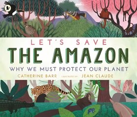 Let's Save the Amazon: Why we must protect our planet цена и информация | Книги для подростков и молодежи | kaup24.ee