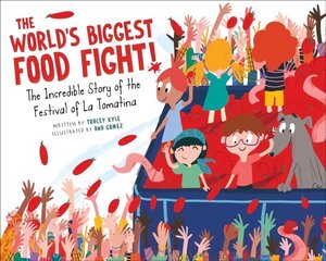 World's Biggest Food Fight!: The Incredible Story of the Festival of La Tomatina hind ja info | Noortekirjandus | kaup24.ee