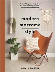 Modern Macrame Style: 20 stylish beginner projects for the home with step-by-steps, techniques, tips and tricks цена и информация | Книги об искусстве | kaup24.ee