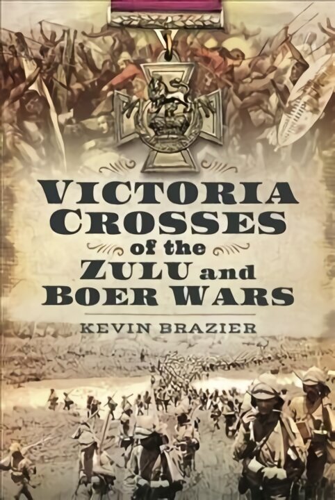 Victoria Crosses of the Zulu and Boer Wars цена и информация | Ajalooraamatud | kaup24.ee