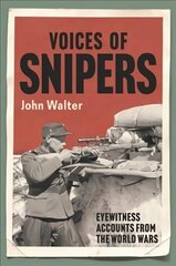 Voices of Snipers: Eyewitness Accounts from the World Wars hind ja info | Ajalooraamatud | kaup24.ee