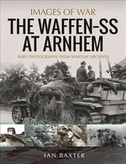 Waffen SS at Arnhem: Rare Photographs from Wartime Archives цена и информация | Исторические книги | kaup24.ee