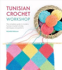 Tunisian Crochet Workshop: The complete guide to modern Tunisian crochet stitches, techniques and patterns цена и информация | Книги о питании и здоровом образе жизни | kaup24.ee