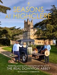 Seasons at Highclere: Gardening, Growing, and Cooking through the Year at the Real Downton Abbey цена и информация | Поэзия | kaup24.ee