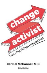 Change Activist: Make Big Things Happen Fast 3rd edition hind ja info | Eneseabiraamatud | kaup24.ee