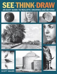 See, Think, Draw: An Easy Guide to Realistic Drawing and Beyond hind ja info | Kunstiraamatud | kaup24.ee