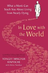 In Love with the World: What a Monk Can Teach You About Living from Nearly Dying hind ja info | Eneseabiraamatud | kaup24.ee