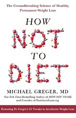 How Not to Diet: The Groundbreaking Science of Healthy, Permanent Weight Loss hind ja info | Eneseabiraamatud | kaup24.ee