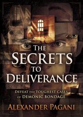 Secrets to Deliverance, The: Defeat the Toughest Cases of Demonic Bondage цена и информация | Духовная литература | kaup24.ee