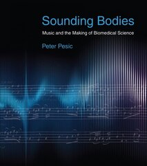 Sounding Bodies: Music and the Making of Biomedical Science hind ja info | Kunstiraamatud | kaup24.ee