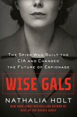 Wise Gals: The Spies Who Built the CIA and Changed the Future of Espionage hind ja info | Elulooraamatud, biograafiad, memuaarid | kaup24.ee